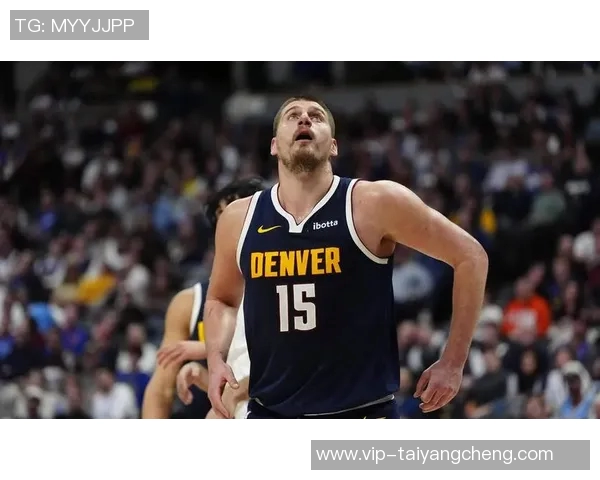 约基奇巅峰状态引领球队每年都有机会争夺总冠军